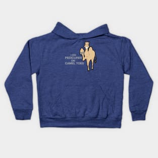 I Do Pedicures On Camel Toes Kids Hoodie
